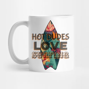 HOT Dudes Love Surfing - Funny Surfing Quotes Mug
